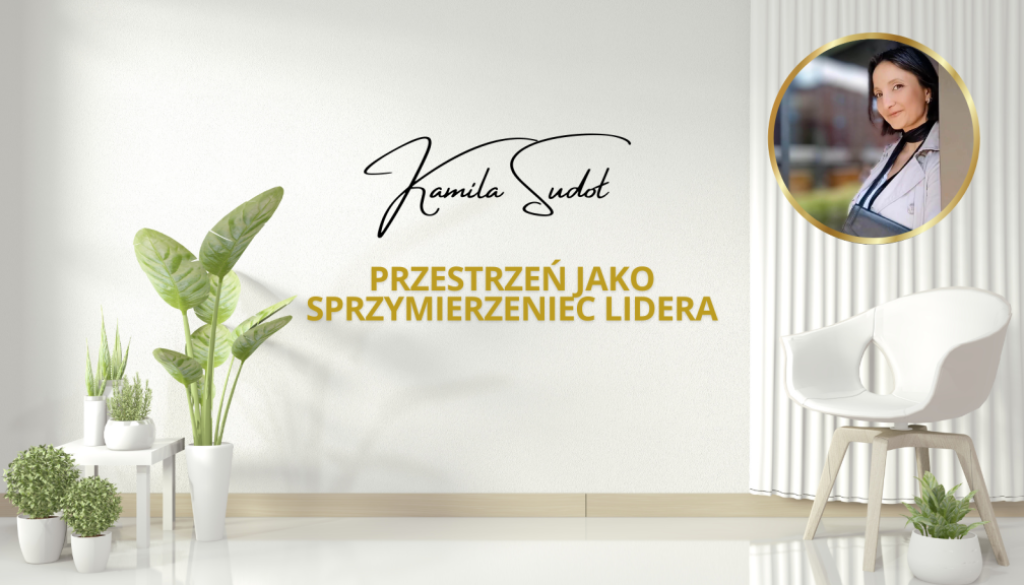 PRZESTRZEŃ JAKO SPRZYMIERZENIEC LIDERA- KAMILA SUDOŁ